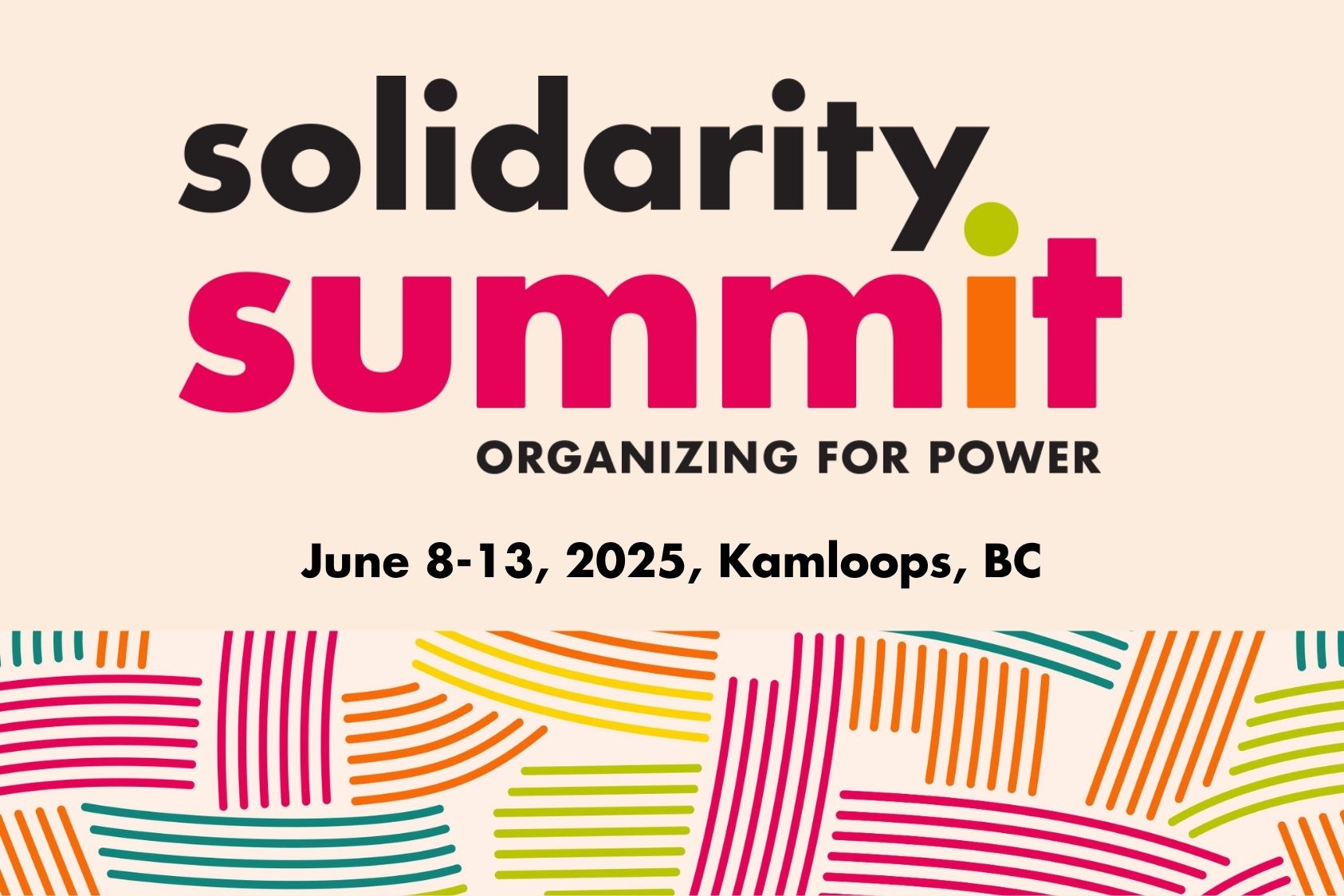 Solidarity Summit 2025: Organizing for Power, June 8-13, 2025, Kamloops, BC